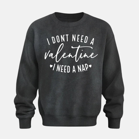 I don't need a Valentine I need a Nap Sweatshirt