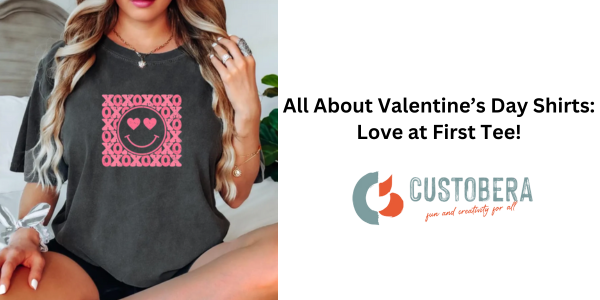 All About Valentine’s Day Shirts: Love at First Tee!