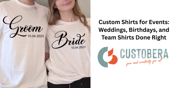 Custom Shirts for Events: Weddings, Birthdays, and Team Shirts Done Right